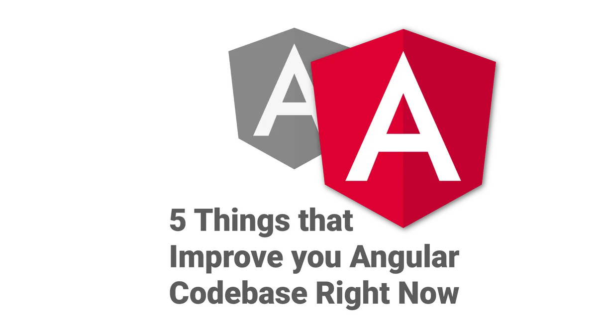 5 Things that Improve your Angular Codebase Right Now!